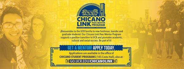 Chicano Link Peer Mentor Program, Get a Mentor! Apply Today, go.ucr.edu/chicanolink