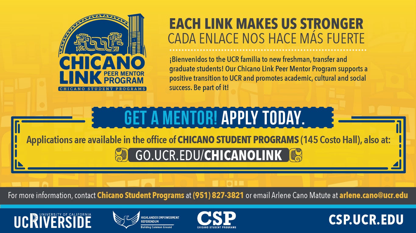 Chicano Link Peer Mentor Program - Get a mentor! Apply Today at go.ucr.edu/chicanolink