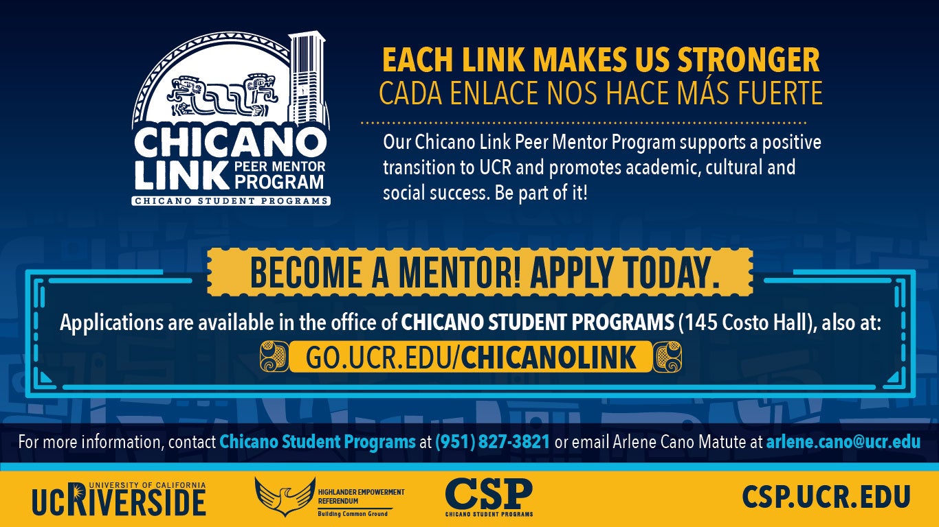 Chicano Link Peer Mentor Program - Become a mentor! Apply Today at go.ucr.edu/chicanolink